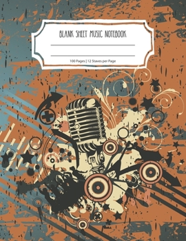 Blank Sheet Music Notebook: Lined/Ruled Paper And Staff | Manuscript Paper For Notes - Lyrics And Music. For Musicians-Music Lovers-Students- Songwriting. Book Notebook Journal 100 Pages 8.5x11in