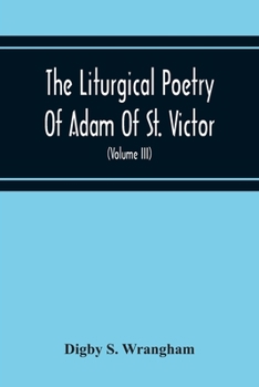 Paperback The Liturgical Poetry Of Adam Of St. Victor; From The Text Of Gauthier. With Translations In The Original Meters And Short Explanatory Notes (Volume I Book