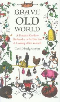 Hardcover Brave Old World: A Practical Guide to Husbandry, or the Fine Art of Looking After Yourself Book