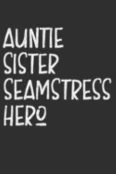 Aunt Sister Seamstress Hero: Aunt Journal, Diary, Notebook or Gift for Auntie