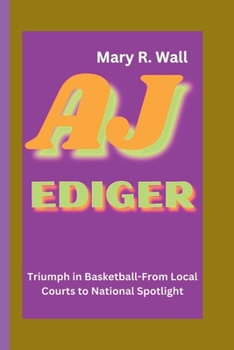 Paperback Aj Ediger: Triumph in Basketball-From Local Courts to National Spotlight Book