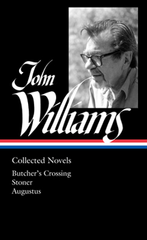 Hardcover John Williams: Collected Novels (Loa #349): Butcher's Crossing / Stoner / Augustus Book