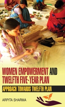 Hardcover Women Empowerment and Twelfth Five-Year Plan Book