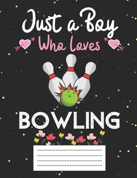 Paperback Just a boy who loves bowling: Cute bowling Composition notebook - bowling Notebook Journal Or Dairy - Wide Ruled Notebook/Journal For Boys Book