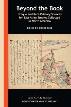 Paperback Beyond the Book: Unique and Rare Primary Sources for East Asian Studies Collected in North America Book