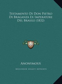 Hardcover Testamento Di Don Pietro Di Braganza Ex Imperatore del Brasile (1832) [Portuguese] Book