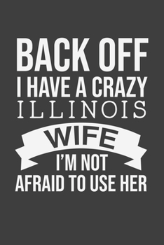 Back Off I Have A Crazy Illinois Wife I'm Not Afraid To Use Her: Personal Planner 24 month 100 page 6 x 9 Dated Calendar Notebook For 2020-2021 ... notebook for him to jot down ideas and notes