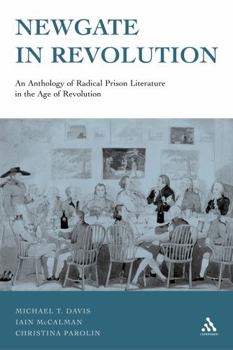 Newgate In Revolution: An Anthology Of Radical Prison Literature In The Age Of Revolution