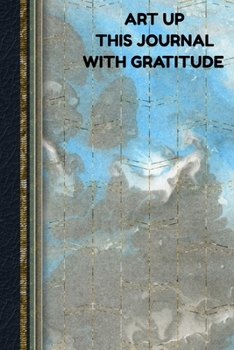 Paperback Art Up This Journal with Gratitude: For Daily Thanksgiving & Reflection Notebook With 120 Pages Blank Lined College Ruled Simple Daily Tool Book for W Book