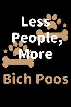 Less People, More Bich Poos: Journal (Diary, Notebook) Funny Dog Owners Gift for Bich Poo Lovers
