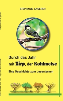 Paperback Durch das Jahr mit Zirp, der Kohlmeise: Eine Geschichte zum Lesenlernen [German] Book