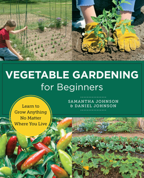 Paperback Vegetable Gardening for Beginners: Learn to Grow Anything No Matter Where You Live Book