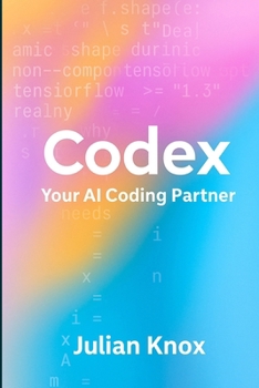 Paperback Codex: Your AI Coding Partner: Workflows, Prompts & Projects Using OpenAI's Codex (2025 Edition) Book