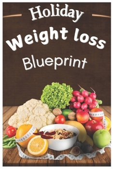 Paperback Holiday Weight Loss Blueprint: 20 Recipes and a Meal Plan to Stay Fit During the Festive Season Book