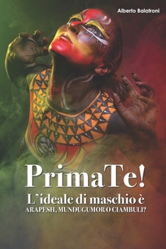 Paperback PrimaTe!: L'ideale di maschio è Arapesh, Mundugumor o Ciambuli? [Italian] Book