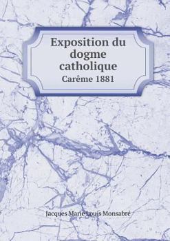 Paperback Exposition du dogme catholique Car?me 1881 [French] Book