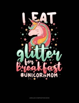 Paperback I Eat Glitter For Breakfast #UnicornMom: Unruled Composition Book