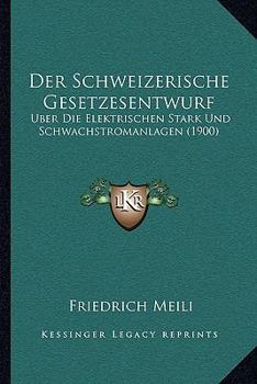 Paperback Der Schweizerische Gesetzesentwurf: Uber Die Elektrischen Stark Und Schwachstromanlagen (1900) [German] Book