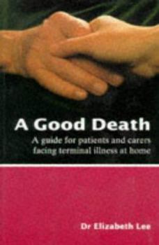 Paperback A Good Death: A Guide for Patients and Carers Facing Terminal Illness at Home Book