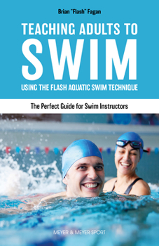 Paperback Teaching Adults to Swim: Using the Flash Aquatic Swim Technique--The Perfect Guide for Swim Instructors Book