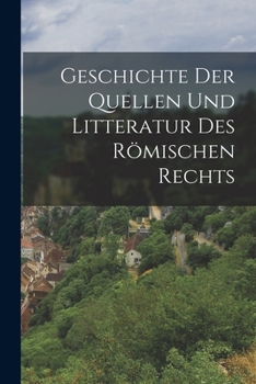 Paperback Geschichte Der Quellen Und Litteratur Des Römischen Rechts [German] Book