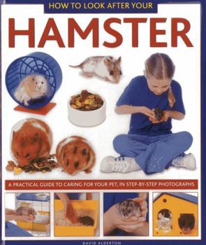 Hardcover How to Look After Your Hamster: A Practical Guide to Caring for Your Pet, in Step-By-Step Photographs Book