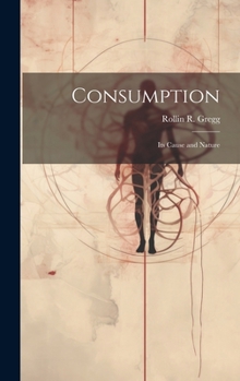 Hardcover Consumption: Its Cause and Nature Book