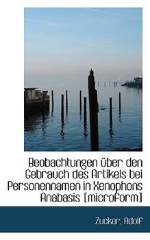 Paperback Beobachtungen Uber Den Gebrauch Des Artikels Bei Personennamen in Xenophons Anabasis [Microform] Book
