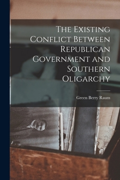 Paperback The Existing Conflict Between Republican Government and Southern Oligarchy Book