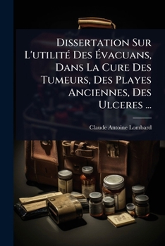 Paperback Dissertation Sur L'utilitÃ(c) Des Ã&#137;vacuans, Dans La Cure Des Tumeurs, Des Playes Anciennes, Des Ulceres ... [French] Book