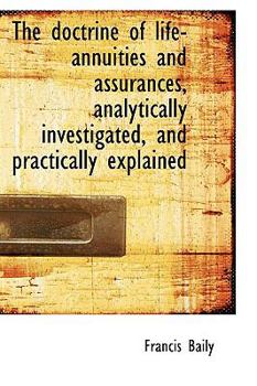 Paperback The Doctrine of Life-Annuities and Assurances, Analytically Investigated, and Practically Explained Book
