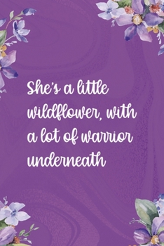 She's A Little Wildflower With A Lot Of Warrior Underneath: All Purpose 6x9 Blank Lined Notebook Journal Way Better Than A Card Trendy Unique Gift Pulple Texture Wildflower