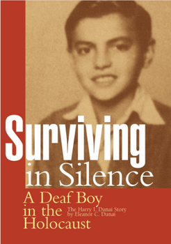 Paperback Surviving in Silence: A Deaf Boy in the Holocaust, the Harry I. Dunai Story Book