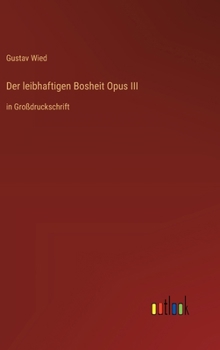 Der leibhaftigen Bosheit Opus III: in Großdruckschrift (German Edition)