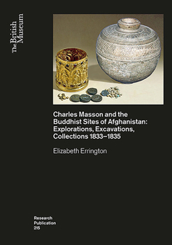 Paperback Charles Masson and the Buddhist Sites of Afghanistan: Explorations, Excavations, Collections 1832-1835 Book