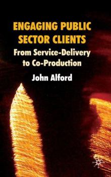 Hardcover Engaging Public Sector Clients: From Service-Delivery to Co-Production Book