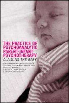 The Practice of Psychoanalytic Parent-Infant Psychotherapy: Claiming the Baby