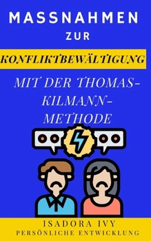 Maßnahmen zur Konfliktbewältigung mit der Thomas-Kilmann-Methode (German Edition)