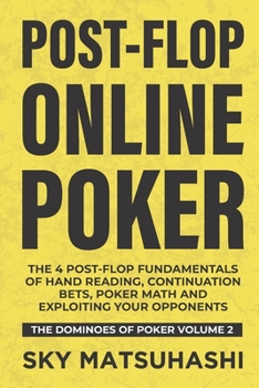 Paperback Post-flop Online Poker: The 4 Post-flop Fundamentals of Hand Reading, Continuation Bets, Poker Math and Exploiting Your Opponents Book