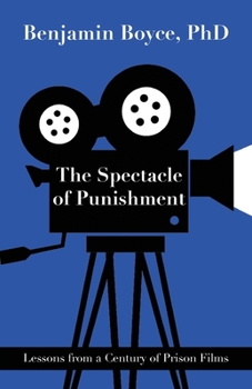 Paperback The Spectacle of Punishment: Lessons from a Century of Prison Films Book