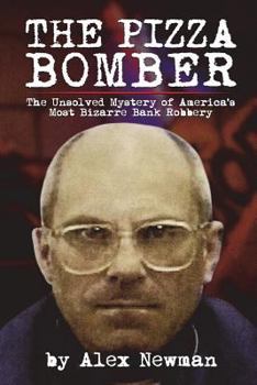 Paperback The Pizza Bomber: The Unsolved Mystery of America's Most Bizarre Bank Robbery Book