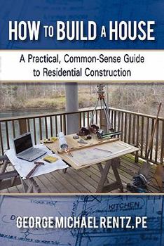 Paperback How to Build a House: A Practical, Common-Sense Guide to Residential Construction Book