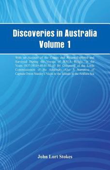Discoveries in Australia: With an Account of the Coasts and Rivers Explored; Volume 1