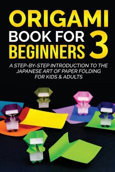 Paperback Origami Book for Beginners 3: A Step-by-Step Introduction to the Japanese Art of Paper Folding for Kids & Adults Book