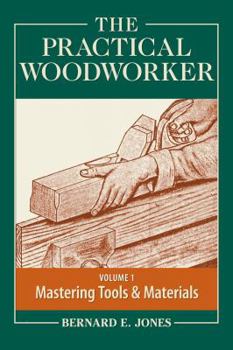 Paperback The Practical Woodworker, Volume 1: A Complete Guide to the Art and Practice of Woodworking: Mastering Tools & Materials Book