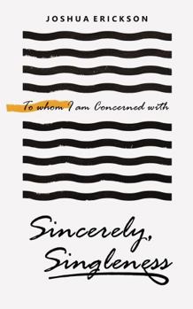 Paperback Sincerely, Singleness: To Whom I Am Concerned With Book