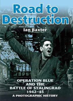 Hardcover Road to Destruction: Operation Blue and the Battle of Stalingrad 1942-43: A Photographic History Book