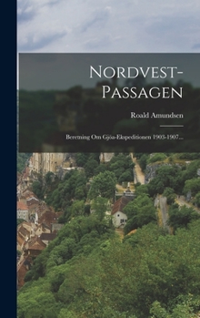 Hardcover Nordvest-passagen: Beretning Om Gjöa-ekspeditionen 1903-1907... [Danish] Book