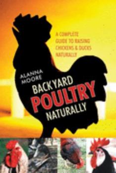 Paperback Backyard Poultry Naturally: A Complete Guide to Raising Chickens & Ducks Naturally Book