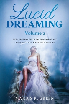 Paperback Lucid Dreaming: The Superior Guide to Exploring and Changing Dreams at Your Leisure - Volume 2 Book